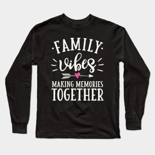 Family Vibes Making Memories Together Long Sleeve T-Shirt